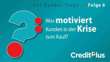 Creditplus HeroFolge 6 Was motiviert Kunden in der Krise zum Kauf