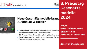 8. Praxistag neue Geschäftsmodelle: Neue Geschäftsmodelle braucht das Autohaus! Wirklich?